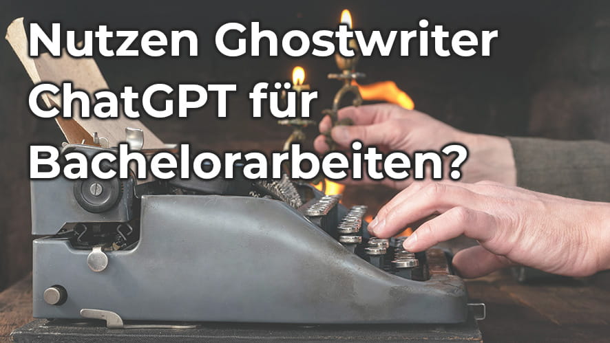 Bachelorarbeit schreiben lassen bei Ghostwriter – Unterschied zwischen ChatGPT und echter wissenschaftlicher Arbeit